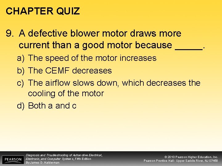 CHAPTER QUIZ 9. A defective blower motor draws more current than a good motor