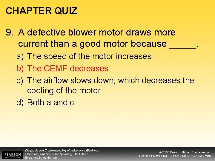 CHAPTER QUIZ 9. A defective blower motor draws more current than a good motor