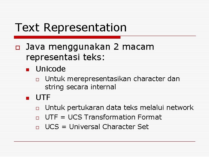 Text Representation o Java menggunakan 2 macam representasi teks: n Unicode o n Untuk