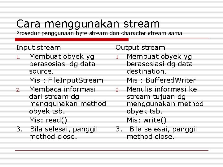 Cara menggunakan stream Prosedur penggunaan byte stream dan character stream sama Input stream 1.