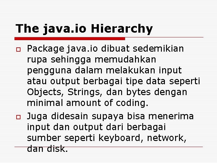 The java. io Hierarchy o o Package java. io dibuat sedemikian rupa sehingga memudahkan