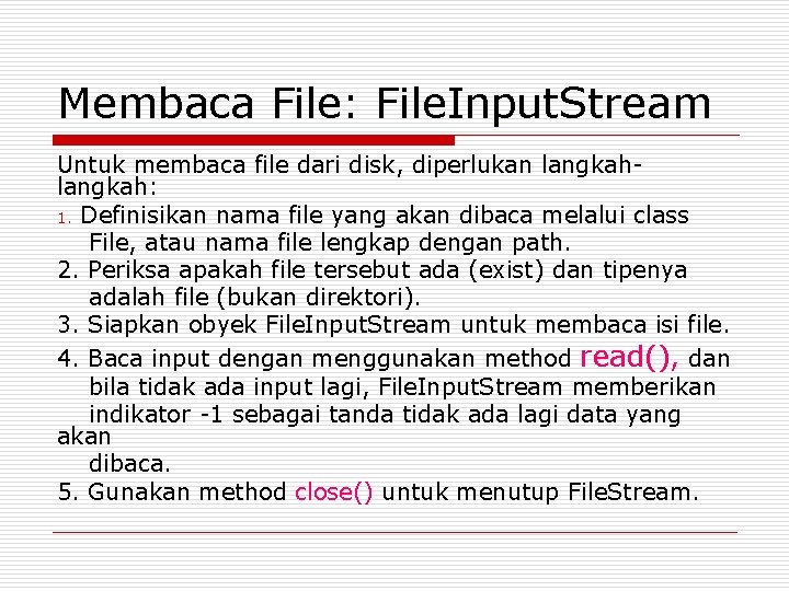 Membaca File: File. Input. Stream Untuk membaca file dari disk, diperlukan langkah: 1. Definisikan