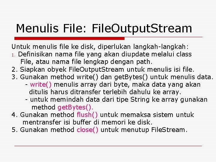 Menulis File: File. Output. Stream Untuk menulis file ke disk, diperlukan langkah-langkah: 1. Definisikan