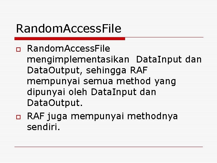 Random. Access. File o o Random. Access. File mengimplementasikan Data. Input dan Data. Output,