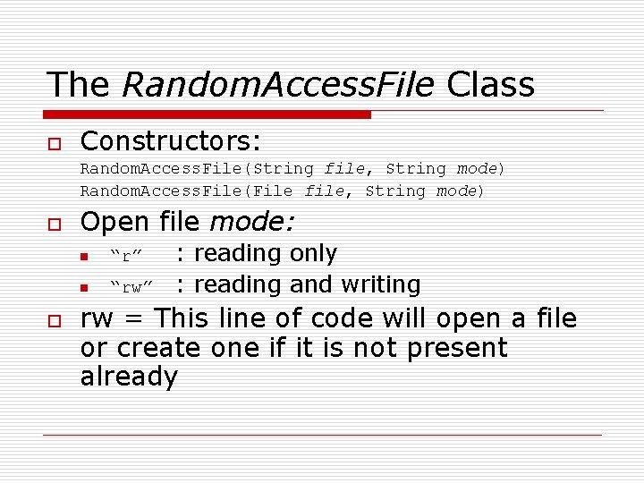 The Random. Access. File Class o Constructors: Random. Access. File(String file, String mode) Random.