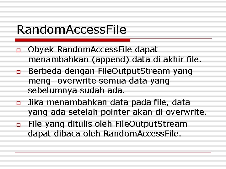 Random. Access. File o o Obyek Random. Access. File dapat menambahkan (append) data di