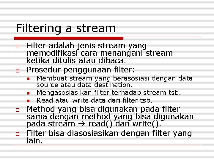 Filtering a stream o o Filter adalah jenis stream yang memodifikasi cara menangani stream