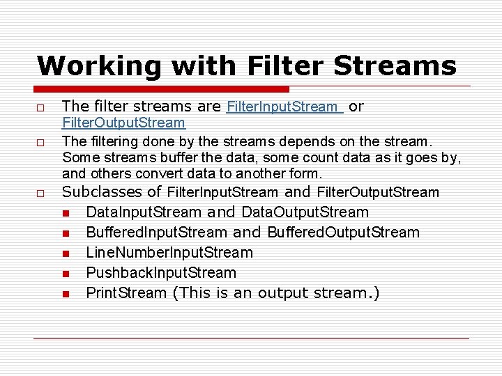 Working with Filter Streams o o o The filter streams are Filter. Input. Stream