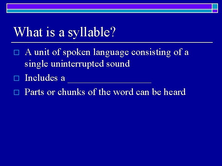 What is a syllable? o o o A unit of spoken language consisting of