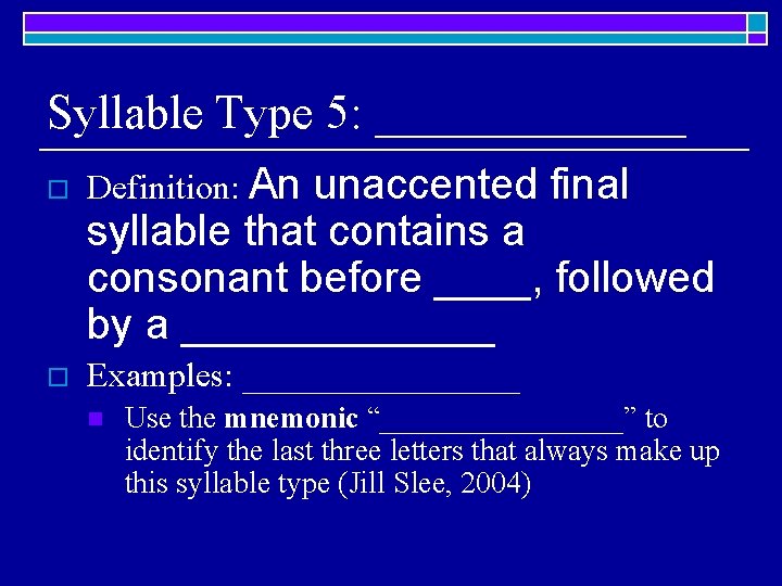 Syllable Type 5: _______ o Definition: An unaccented final syllable that contains a consonant