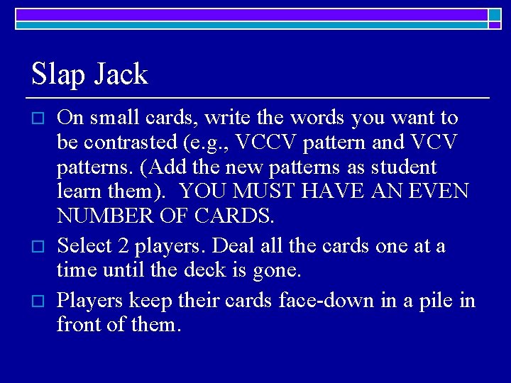 Slap Jack o o o On small cards, write the words you want to