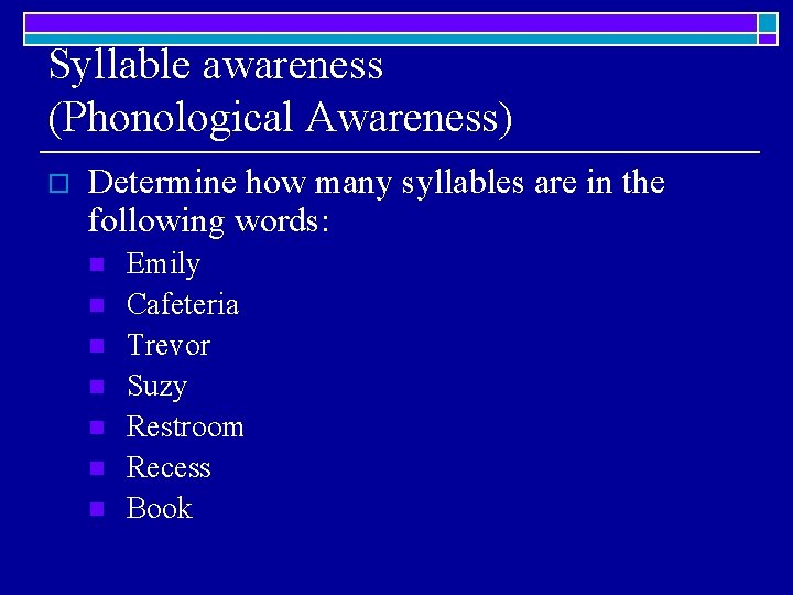 Syllable awareness (Phonological Awareness) o Determine how many syllables are in the following words: