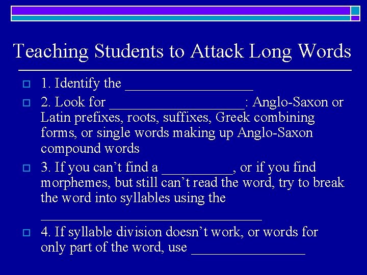 Teaching Students to Attack Long Words o o 1. Identify the _________ 2. Look