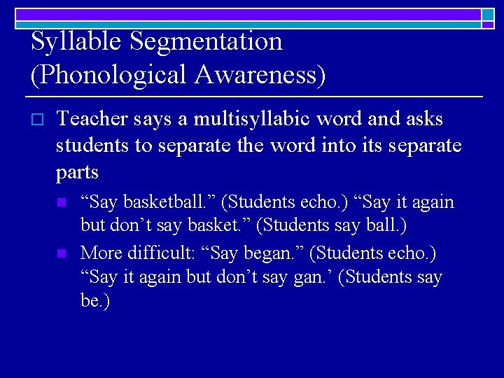 Syllable Segmentation (Phonological Awareness) o Teacher says a multisyllabic word and asks students to