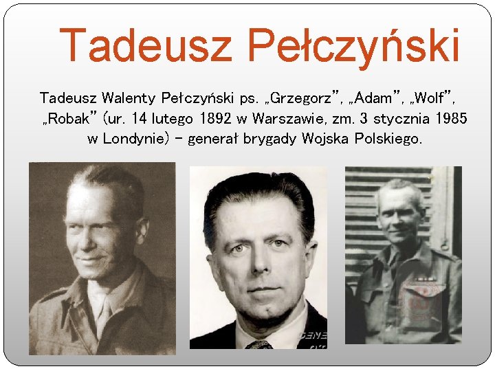 Tadeusz Pełczyński Tadeusz Walenty Pełczyński ps. „Grzegorz”, „Adam”, „Wolf”, „Robak” (ur. 14 lutego 1892