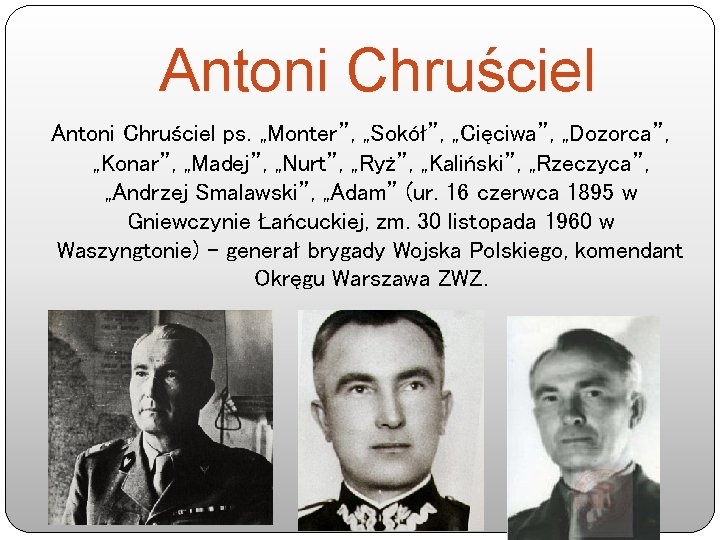 Antoni Chruściel ps. „Monter”, „Sokół”, „Cięciwa”, „Dozorca”, „Konar”, „Madej”, „Nurt”, „Ryż”, „Kaliński”, „Rzeczyca”, „Andrzej