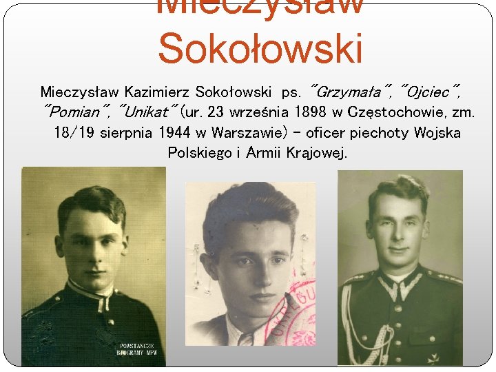 Mieczysław Sokołowski Mieczysław Kazimierz Sokołowski ps. "Grzymała", "Ojciec", "Pomian", "Unikat" (ur. 23 września 1898