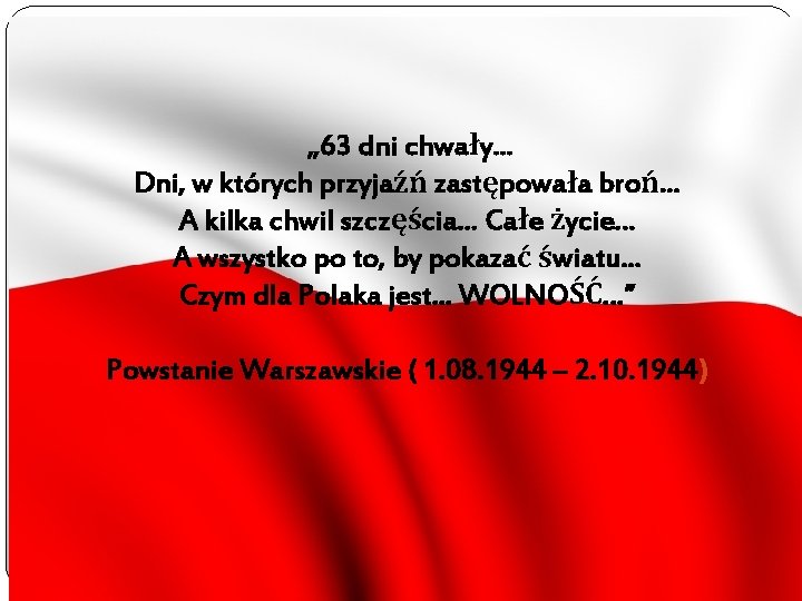 „ 63 dni chwały. . . Dni, w których przyjaźń zastępowała broń. . .