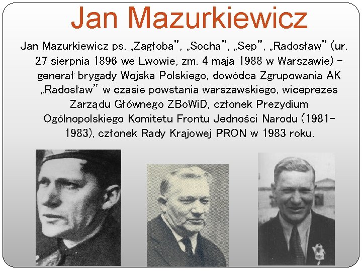 Jan Mazurkiewicz ps. „Zagłoba”, „Socha”, „Sęp”, „Radosław” (ur. 27 sierpnia 1896 we Lwowie, zm.