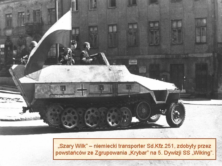 „Szary Wilk” – niemiecki transporter Sd. Kfz. 251, zdobyty przez powstańców ze Zgrupowania „Krybar”