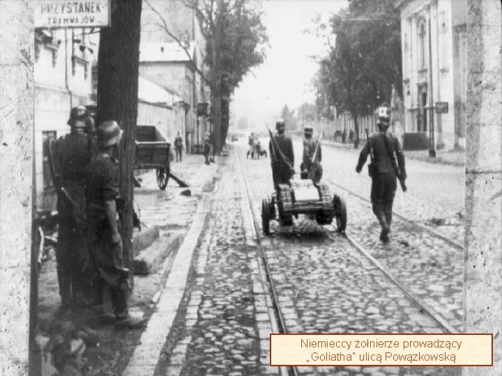 Niemieccy żołnierze prowadzący „Goliatha” ulicą Powązkowską 