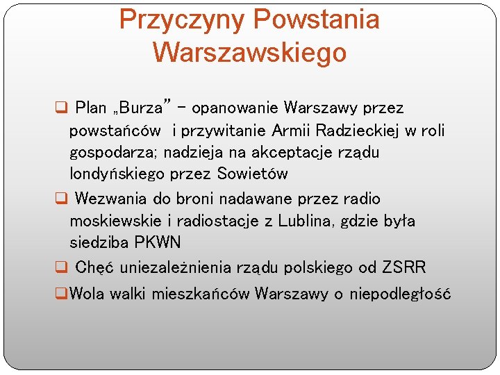 Przyczyny Powstania Warszawskiego q Plan „Burza” – opanowanie Warszawy przez powstańców i przywitanie Armii