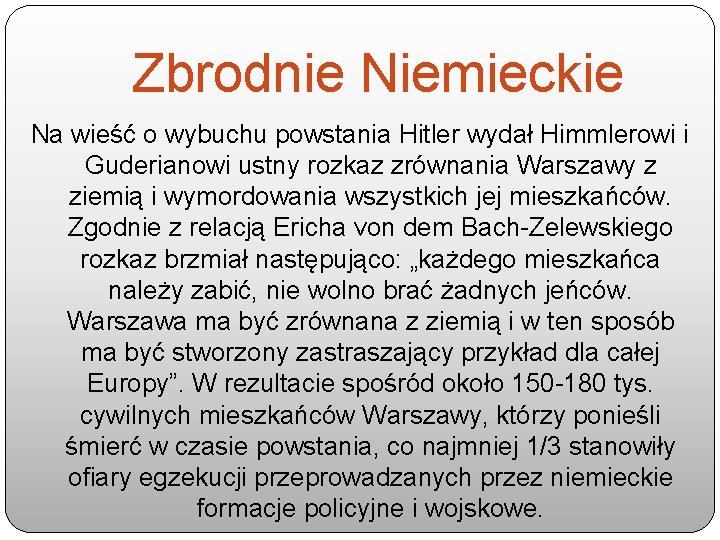 Zbrodnie Niemieckie Na wieść o wybuchu powstania Hitler wydał Himmlerowi i Guderianowi ustny rozkaz