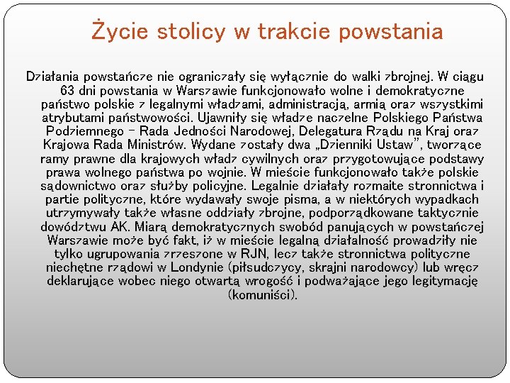 Życie stolicy w trakcie powstania Działania powstańcze nie ograniczały się wyłącznie do walki zbrojnej.