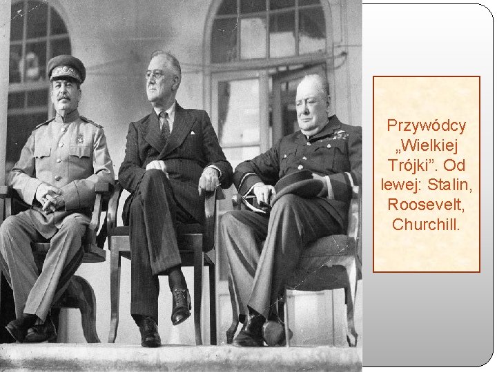 Przywódcy „Wielkiej Trójki”. Od lewej: Stalin, Roosevelt, Churchill. 