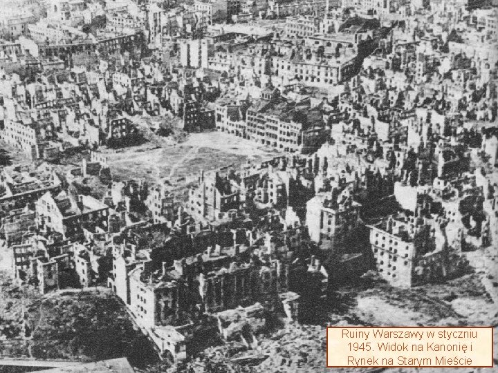 Ruiny Warszawy w styczniu 1945. Widok na Kanonię i Rynek na Starym Mieście 