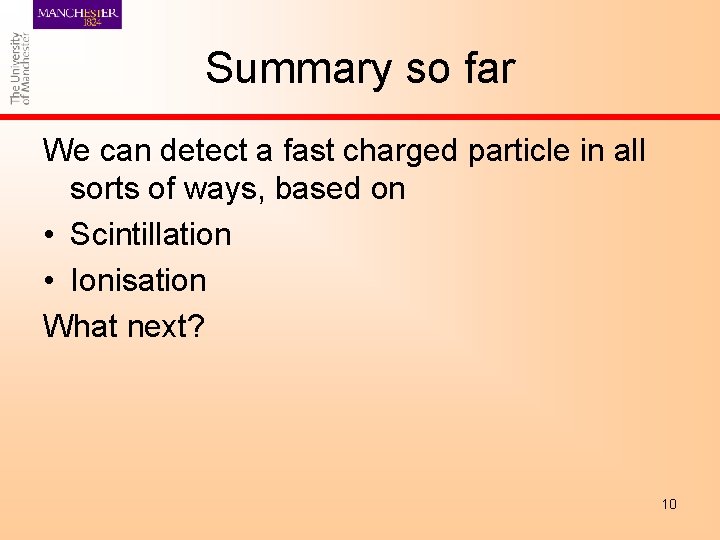 Summary so far We can detect a fast charged particle in all sorts of