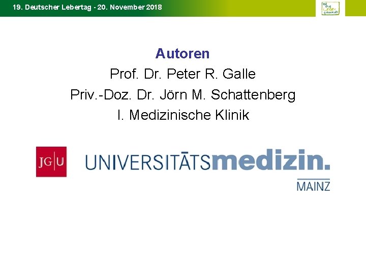 19. Deutscher Lebertag - 20. November 2018 Autoren Prof. Dr. Peter R. Galle Priv.