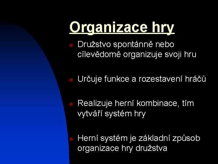 Organizace hry n n Družstvo spontánně nebo cílevědomě organizuje svoji hru Určuje funkce a