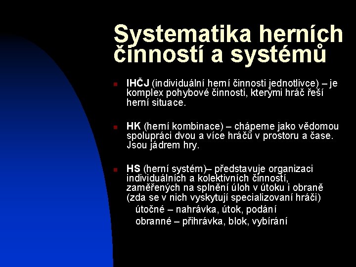 Systematika herních činností a systémů n n n IHČJ (individuální herní činnosti jednotlivce) –