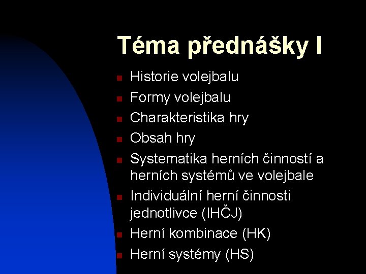 Téma přednášky I n n n n Historie volejbalu Formy volejbalu Charakteristika hry Obsah