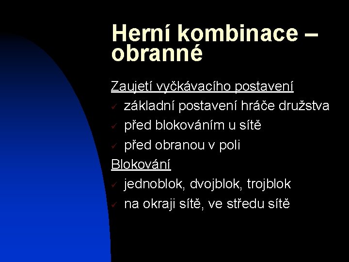 Herní kombinace – obranné Zaujetí vyčkávacího postavení ü základní postavení hráče družstva ü před