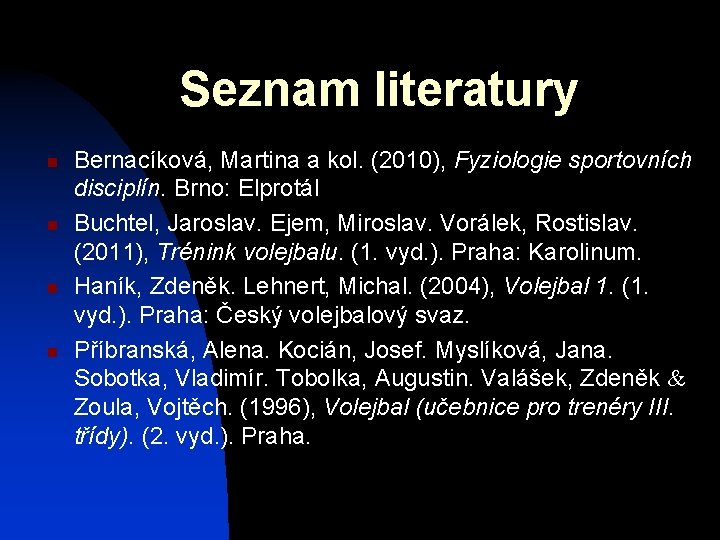 Seznam literatury n n Bernacíková, Martina a kol. (2010), Fyziologie sportovních disciplín. Brno: Elprotál