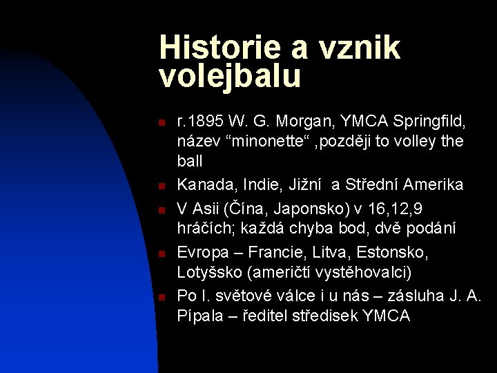 Historie a vznik volejbalu n n n r. 1895 W. G. Morgan, YMCA Springfild,