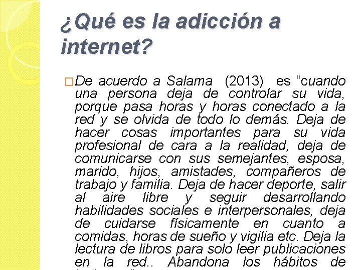 ¿Qué es la adicción a internet? �De acuerdo a Salama (2013) es “cuando una