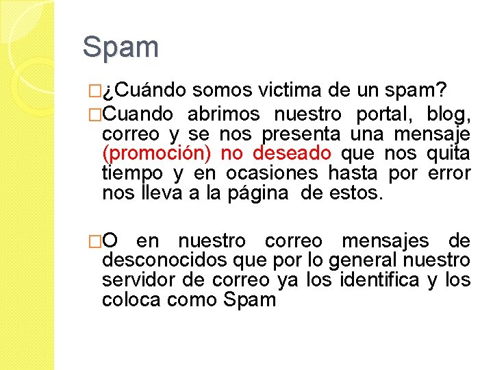 Spam �¿Cuándo somos victima de un spam? �Cuando abrimos nuestro portal, blog, correo y