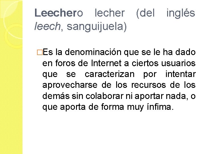 Leechero lecher (del inglés leech, sanguijuela) �Es la denominación que se le ha dado