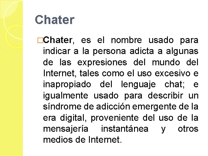 Chater �Chater, es el nombre usado para indicar a la persona adicta a algunas