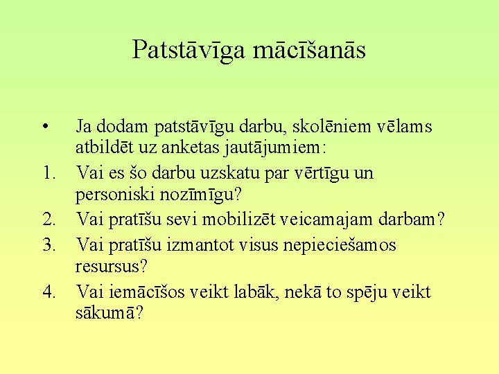 Patstāvīga mācīšanās • 1. 2. 3. 4. Ja dodam patstāvīgu darbu, skolēniem vēlams atbildēt