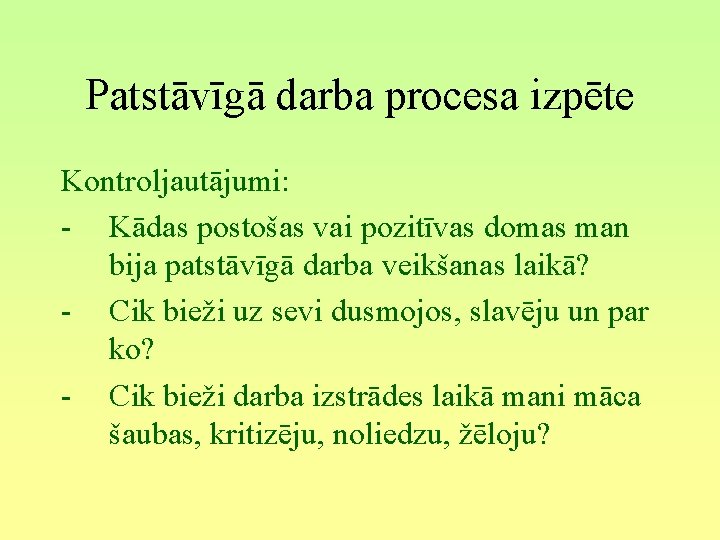 Patstāvīgā darba procesa izpēte Kontroljautājumi: - Kādas postošas vai pozitīvas domas man bija patstāvīgā