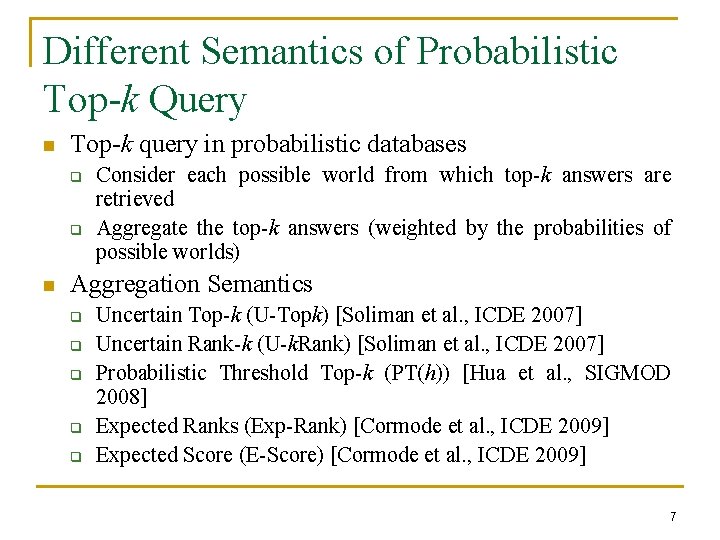 Different Semantics of Probabilistic Top-k Query n Top-k query in probabilistic databases q q