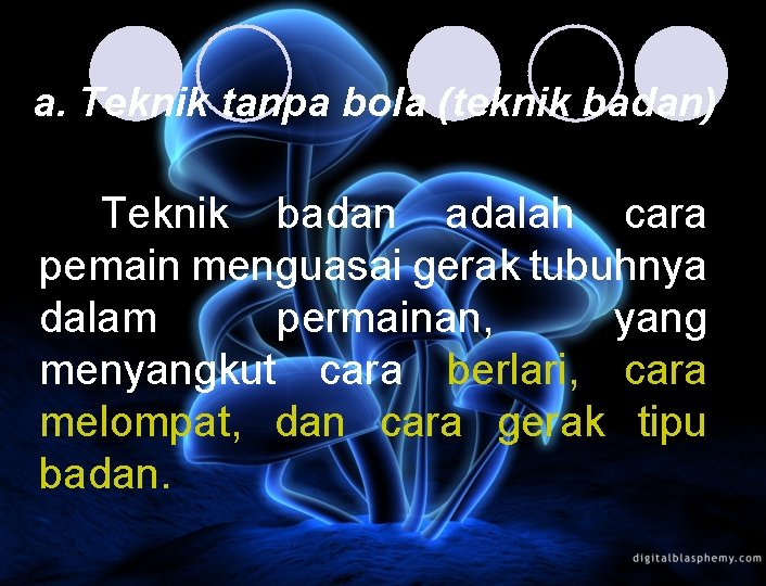 a. Teknik tanpa bola (teknik badan) Teknik badan adalah cara pemain menguasai gerak tubuhnya