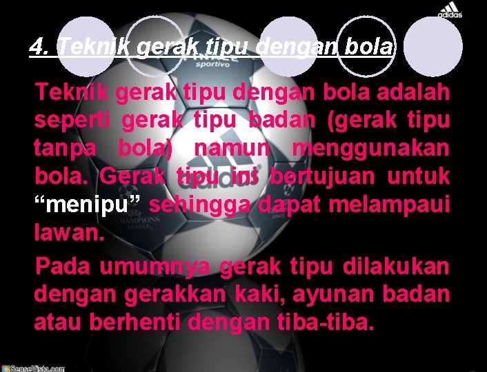 4. Teknik gerak tipu dengan bola adalah seperti gerak tipu badan (gerak tipu tanpa