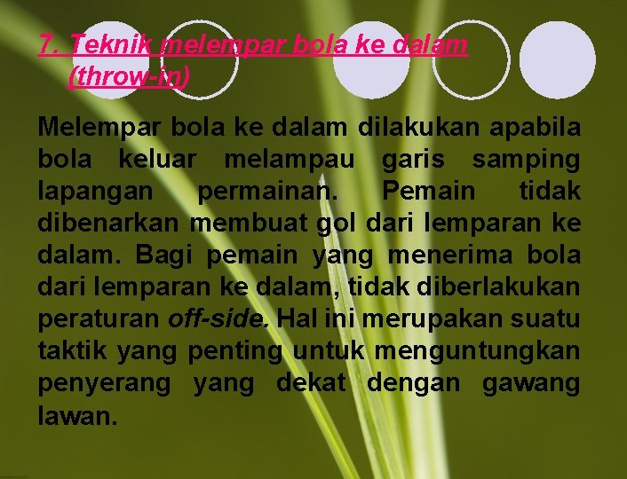 7. Teknik melempar bola ke dalam (throw-in) Melempar bola ke dalam dilakukan apabila bola