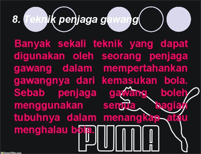 8. Teknik penjaga gawang Banyak sekali teknik yang dapat digunakan oleh seorang penjaga gawang