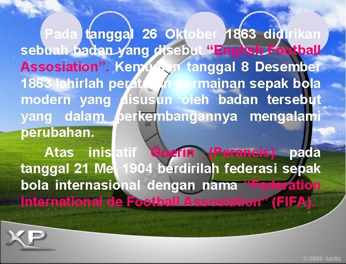 Pada tanggal 26 Oktober 1863 didirikan sebuah badan yang disebut “English Football Assosiation”. Kemudian